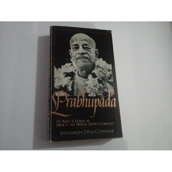 PRABHUPADA  -  HE BUILT A HOUSE IN WHICH THE WHOLE WORLD CAN LIVE  -  SATSVARUPA DASA GOSWAMI